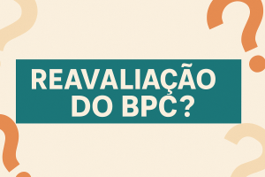 Reavaliação do BPC: O Que Mudou e Como Evitar o Cancelamento do Benefício